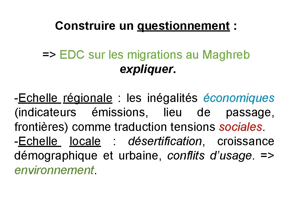 Construire un questionnement : => EDC sur les migrations au Maghreb expliquer. -Echelle régionale