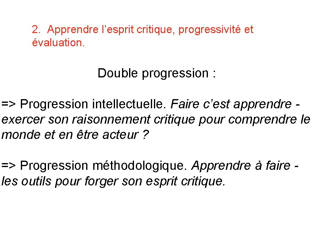 2. Apprendre l’esprit critique, progressivité et évaluation. Double progression : => Progression intellectuelle. Faire
