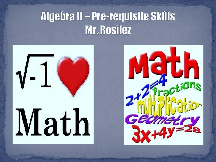 Algebra II – Pre-requisite Skills Mr. Rosilez 