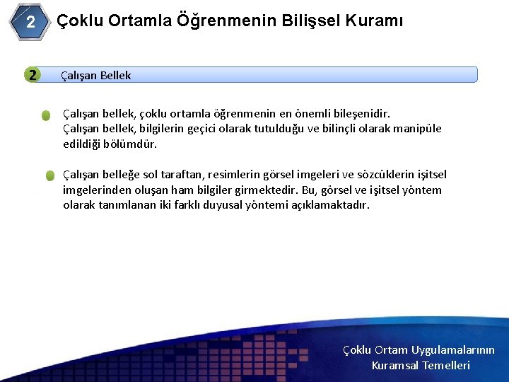 Çoklu Ortamla Öğrenmenin Bilişsel Kuramı 2 2 Çalışan Bellek 2 Çalışan bellek, çoklu ortamla