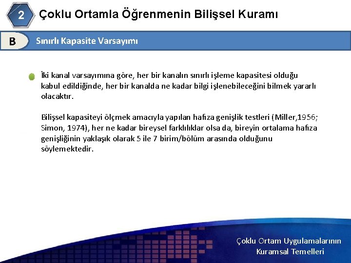 Çoklu Ortamla Öğrenmenin Bilişsel Kuramı 2 B Sınırlı Kapasite Varsayımı 2 İki kanal varsayımına