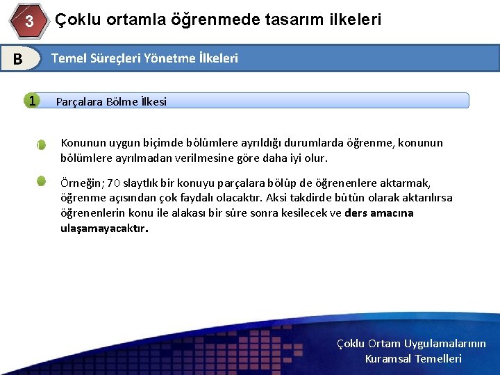 3 B Çoklu ortamla öğrenmede tasarım ilkeleri Temel Süreçleri Yönetme İlkeleri 1 Parçalara Bölme