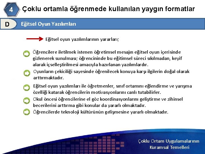 4 D Çoklu ortamla öğrenmede kullanılan yaygın formatlar Eğitsel Oyun Yazılımları Eğitsel oyun yazılımlarının