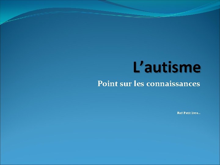 L’autisme Point sur les connaissances Ref: Petit livre… 
