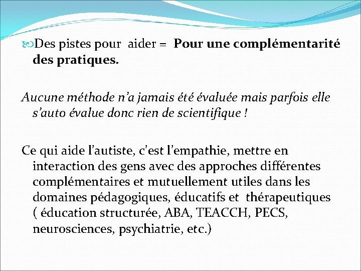  Des pistes pour aider = Pour une complémentarité des pratiques. Aucune méthode n’a
