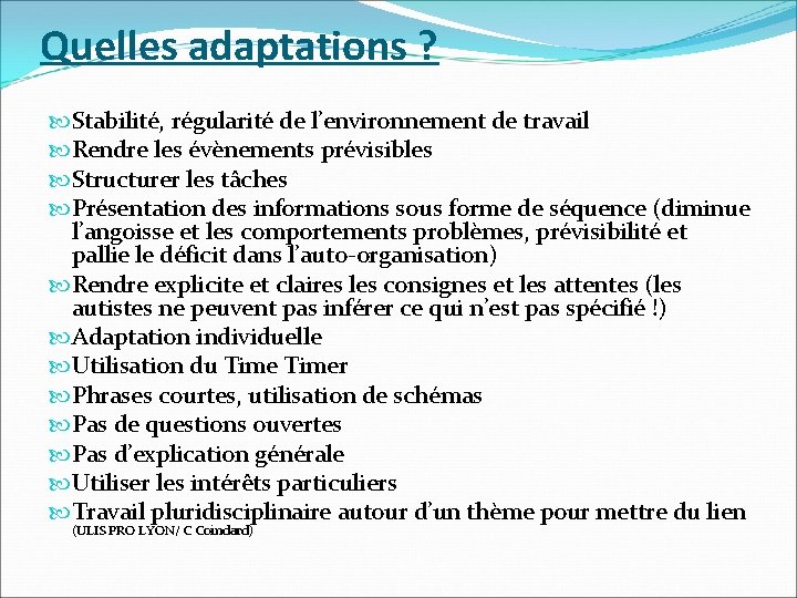 Quelles adaptations ? Stabilité, régularité de l’environnement de travail Rendre les évènements prévisibles Structurer
