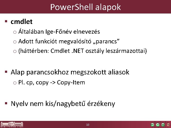 Power. Shell alapok § cmdlet o Általában Ige-Főnév elnevezés o Adott funkciót megvalósító „parancs”