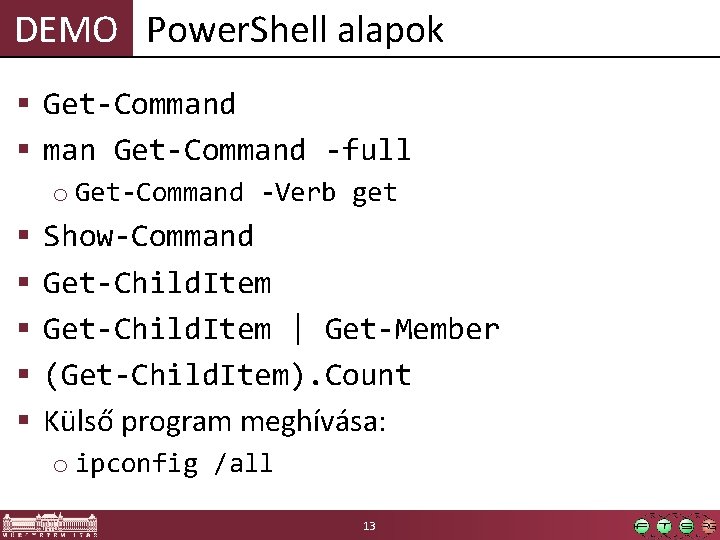 DEMO Power. Shell alapok § Get-Command § man Get-Command -full o Get-Command -Verb get