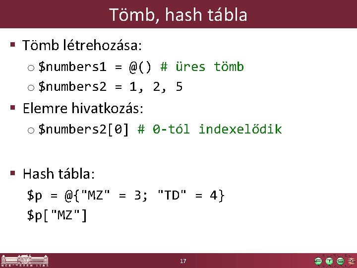 Tömb, hash tábla § Tömb létrehozása: o $numbers 1 = @() # üres tömb