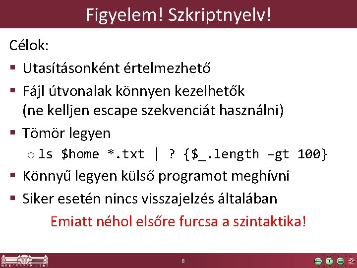 Figyelem! Szkriptnyelv! Célok: § Utasításonként értelmezhető § Fájl útvonalak könnyen kezelhetők (ne kelljen escape