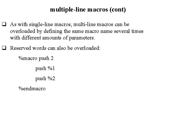 multiple-line macros (cont) q As with single-line macros, multi-line macros can be overloaded by