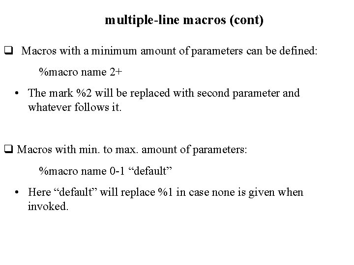 multiple-line macros (cont) q Macros with a minimum amount of parameters can be defined: