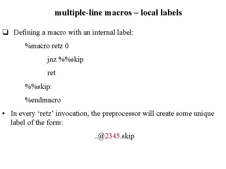 multiple-line macros – local labels q Defining a macro with an internal label: %macro