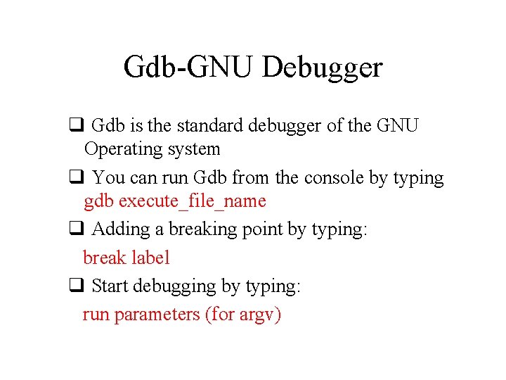 Gdb-GNU Debugger q Gdb is the standard debugger of the GNU Operating system q