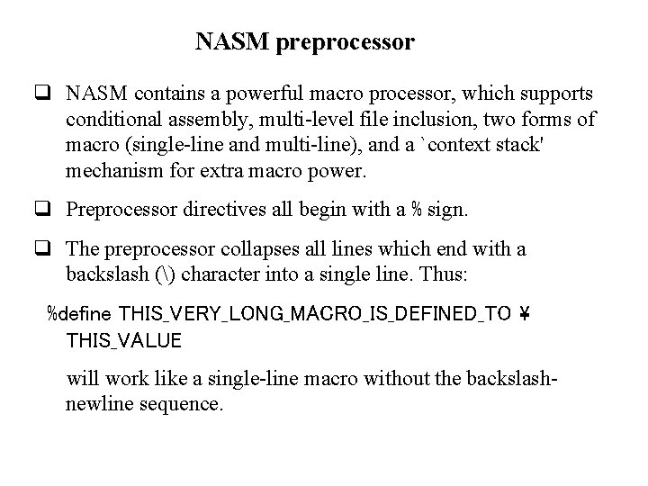 NASM preprocessor q NASM contains a powerful macro processor, which supports conditional assembly, multi-level