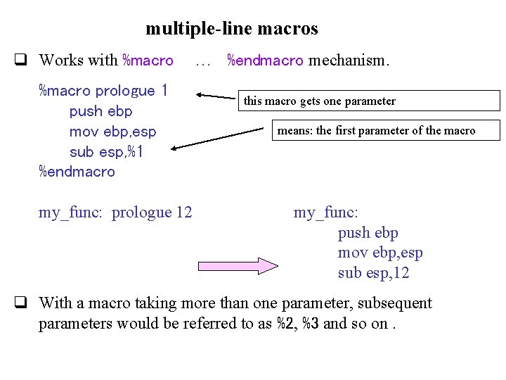 multiple-line macros q Works with %macro prologue 1 push ebp mov ebp, esp sub