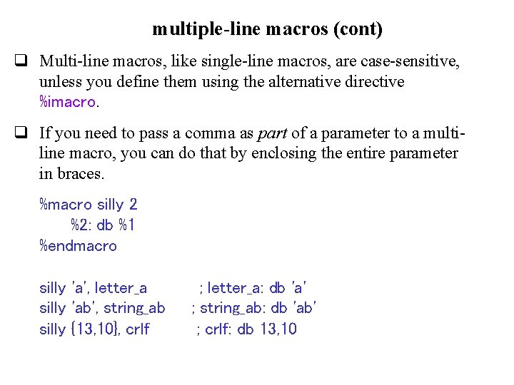 multiple-line macros (cont) q Multi-line macros, like single-line macros, are case-sensitive, unless you define