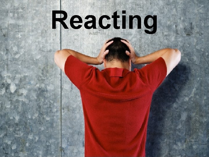 Reacting 