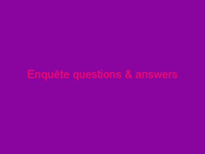 Enquête questions & answers 