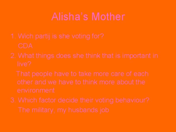 Alisha’s Mother 1. Wich partij is she voting for? CDA 2. What things does