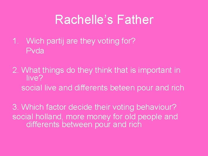 Rachelle’s Father 1. Wich partij are they voting for? Pvda 2. What things do