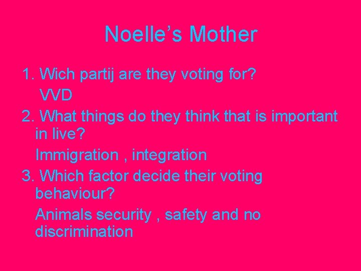 Noelle’s Mother 1. Wich partij are they voting for? VVD 2. What things do