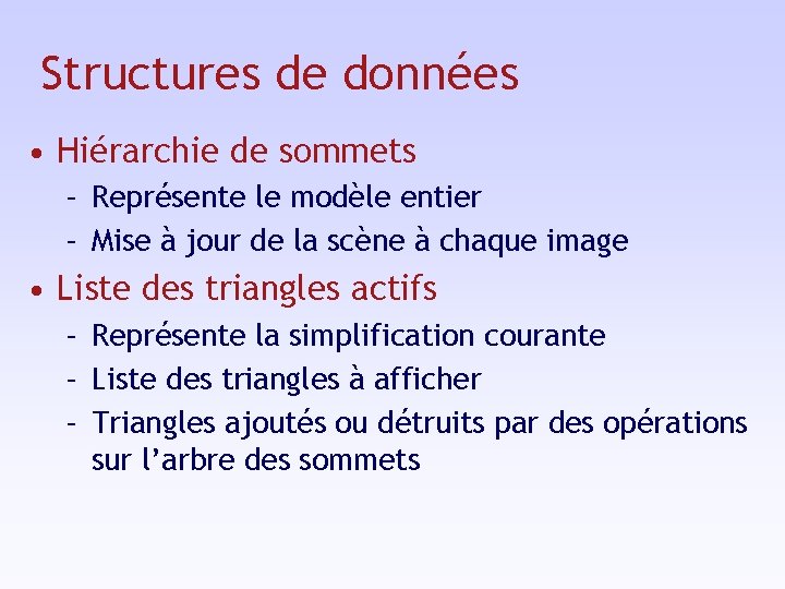 Structures de données • Hiérarchie de sommets – Représente le modèle entier – Mise