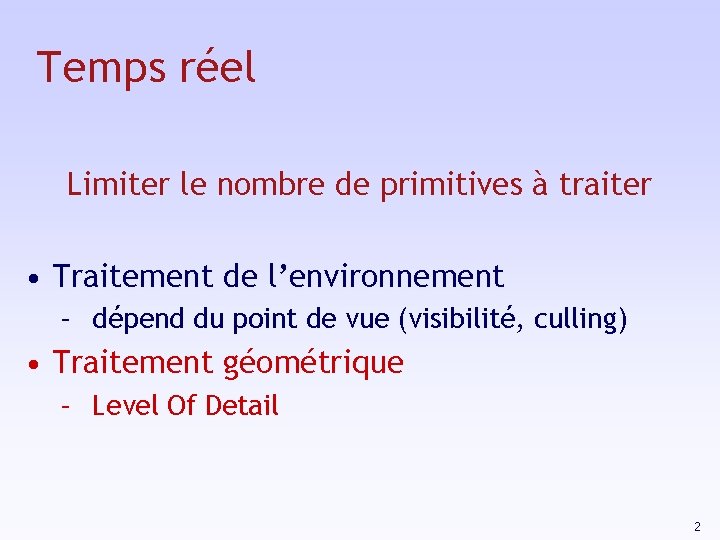 Temps réel Limiter le nombre de primitives à traiter • Traitement de l’environnement –