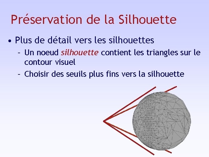 Préservation de la Silhouette • Plus de détail vers les silhouettes – Un noeud