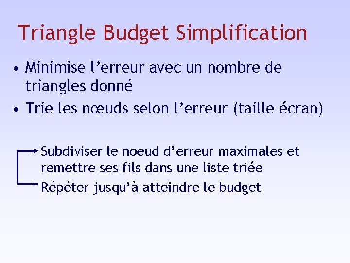 Triangle Budget Simplification • Minimise l’erreur avec un nombre de triangles donné • Trie