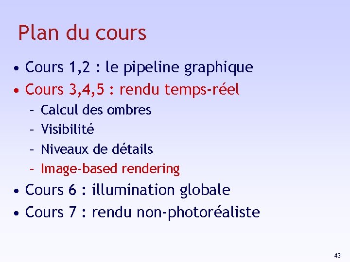 Plan du cours • Cours 1, 2 : le pipeline graphique • Cours 3,