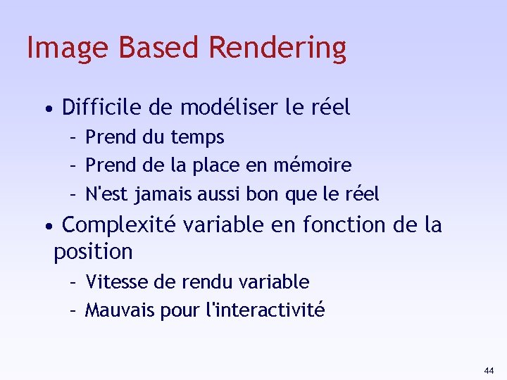 Image Based Rendering • Difficile de modéliser le réel – Prend du temps –