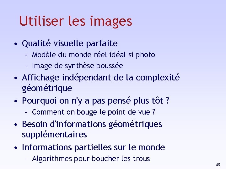 Utiliser les images • Qualité visuelle parfaite – Modèle du monde réel idéal si