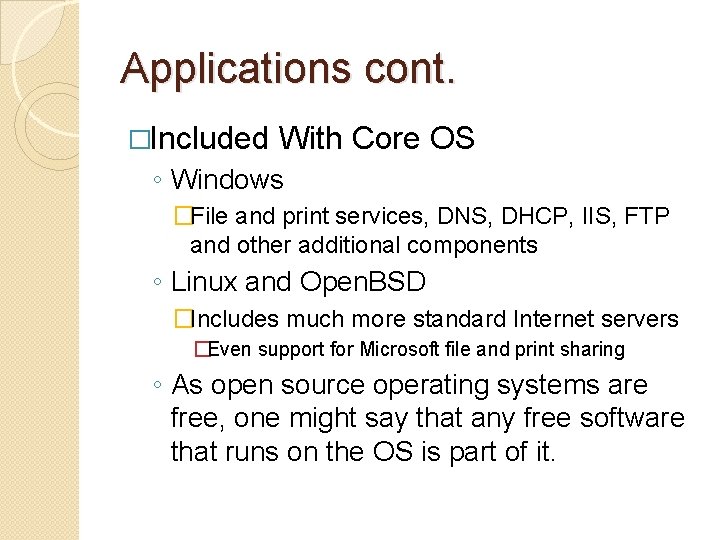 Applications cont. �Included With Core OS ◦ Windows �File and print services, DNS, DHCP,