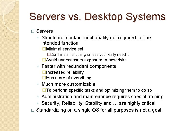 Servers vs. Desktop Systems � Servers ◦ Should not contain functionality not required for