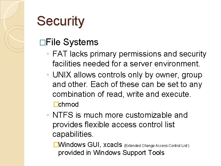Security �File Systems ◦ FAT lacks primary permissions and security facilities needed for a