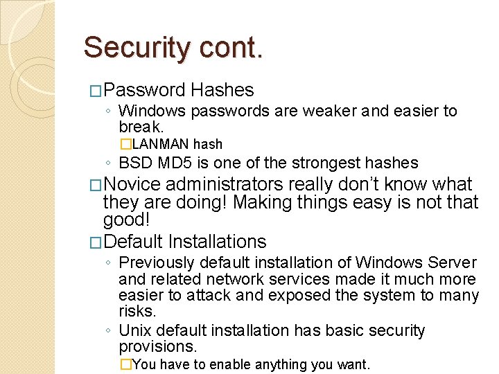 Security cont. �Password Hashes ◦ Windows passwords are weaker and easier to break. �LANMAN