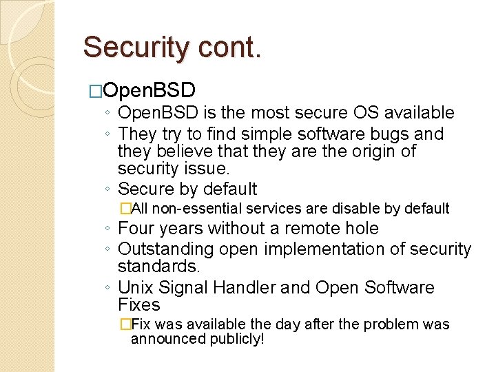 Security cont. �Open. BSD ◦ Open. BSD is the most secure OS available ◦