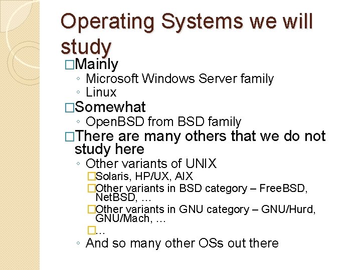 Operating Systems we will study �Mainly ◦ Microsoft Windows Server family ◦ Linux �Somewhat