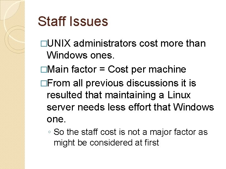 Staff Issues �UNIX administrators cost more than Windows ones. �Main factor = Cost per