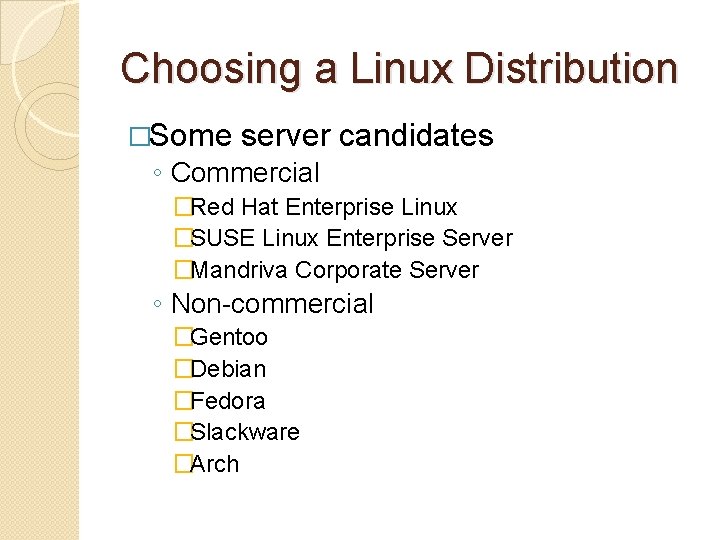 Choosing a Linux Distribution �Some server candidates ◦ Commercial �Red Hat Enterprise Linux �SUSE