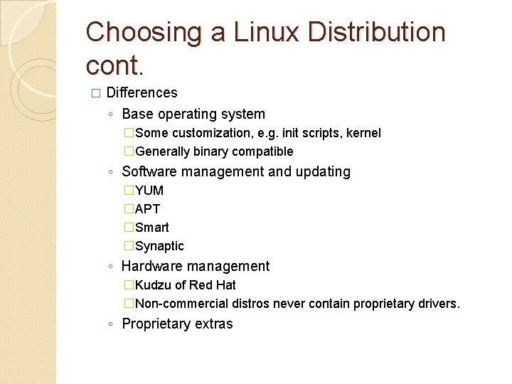 Choosing a Linux Distribution cont. � Differences ◦ Base operating system �Some customization, e.