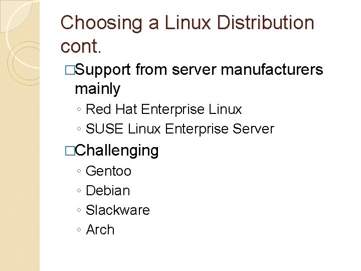 Choosing a Linux Distribution cont. �Support from server manufacturers mainly ◦ Red Hat Enterprise