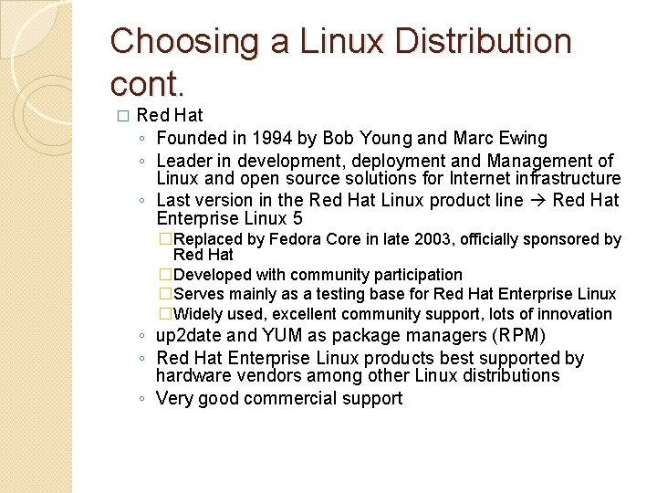 Choosing a Linux Distribution cont. � Red Hat ◦ Founded in 1994 by Bob