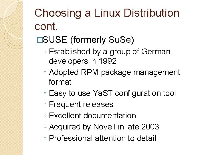 Choosing a Linux Distribution cont. �SUSE (formerly Su. Se) ◦ Established by a group