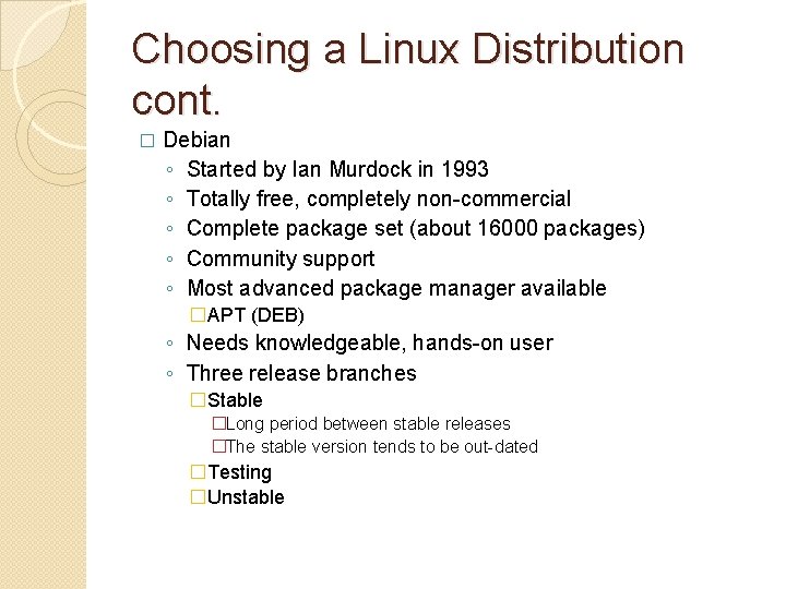 Choosing a Linux Distribution cont. � Debian ◦ Started by Ian Murdock in 1993