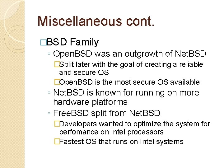 Miscellaneous cont. �BSD Family ◦ Open. BSD was an outgrowth of Net. BSD �Split