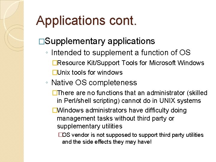 Applications cont. �Supplementary applications ◦ Intended to supplement a function of OS �Resource Kit/Support