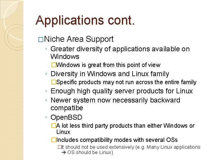 Applications cont. �Niche Area Support ◦ Greater diversity of applications available on Windows �Windows