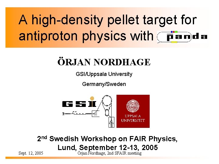 A high-density pellet target for antiproton physics with ÖRJAN NORDHAGE GSI/Uppsala University Germany/Sweden 2